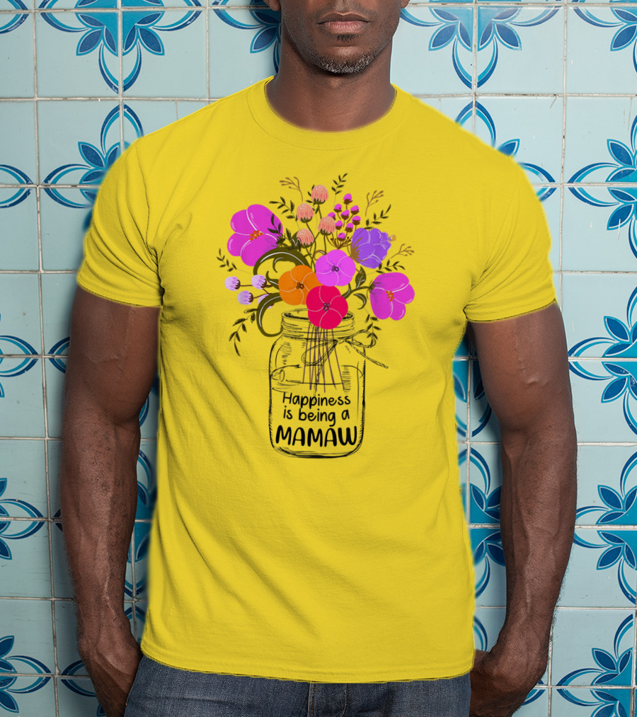 Happiness Is Being A Mamaw With Colorful Floral Bouquet In Mason Jar T-Shirt