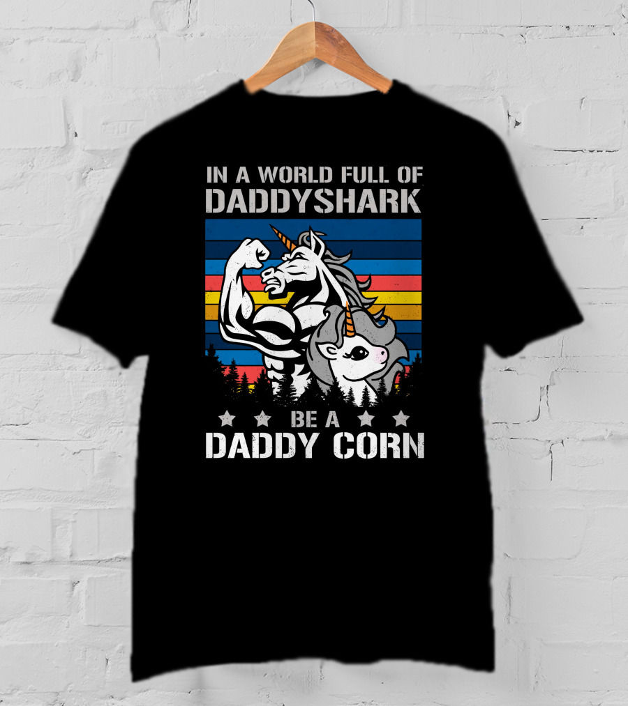 In A World Full Of Daddy Shark Be A Daddycorn T-Shirt