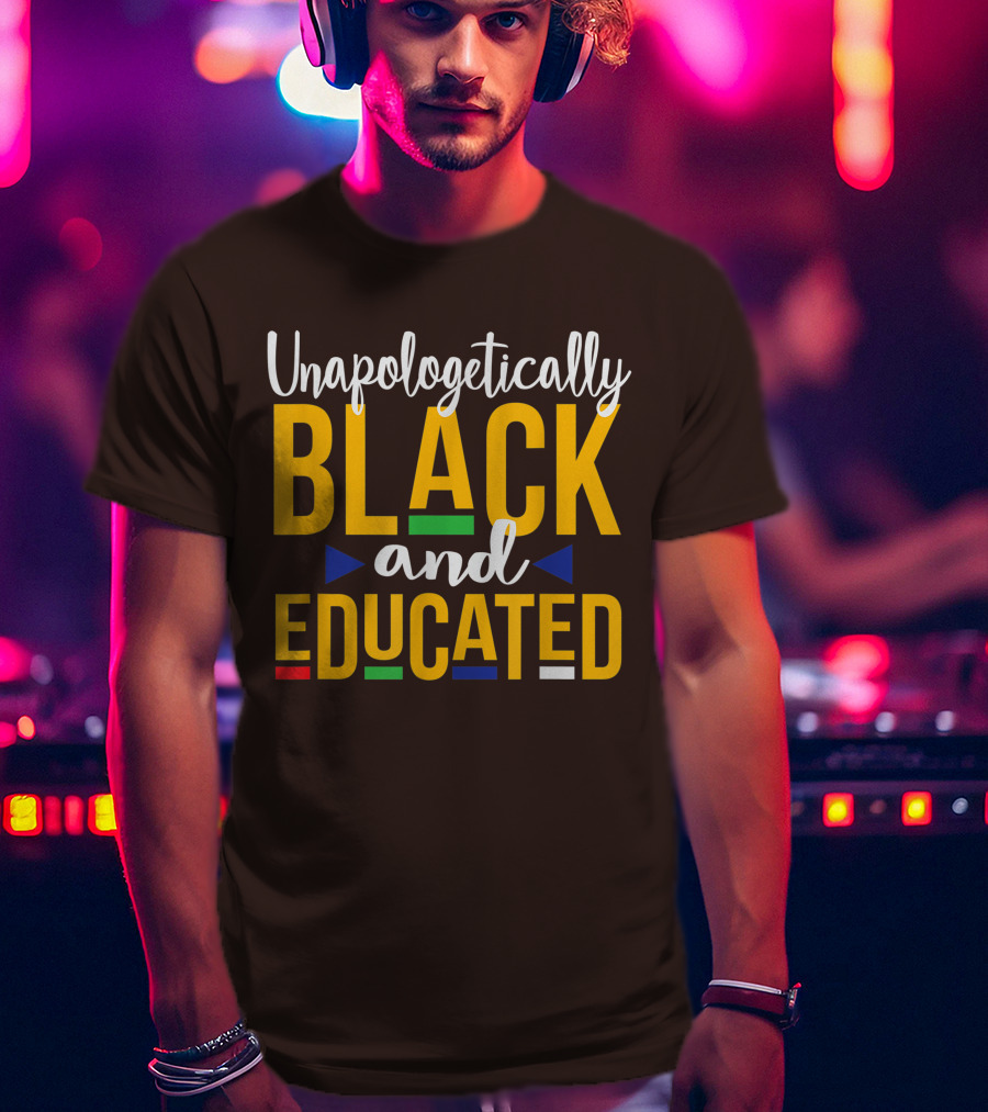 Unapologetically Black And Educated Dope Melanin T-Shirt