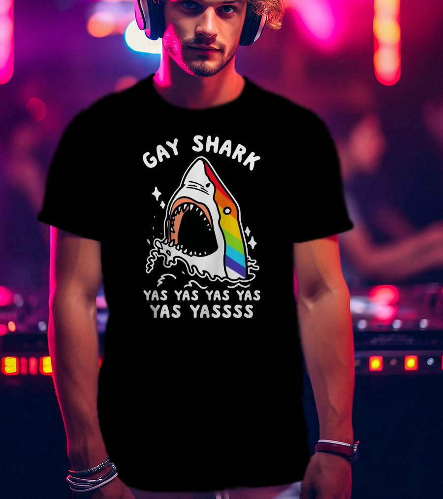 Gay Shark Yas Yas Yas Yas Yas Yassss T-Shirt