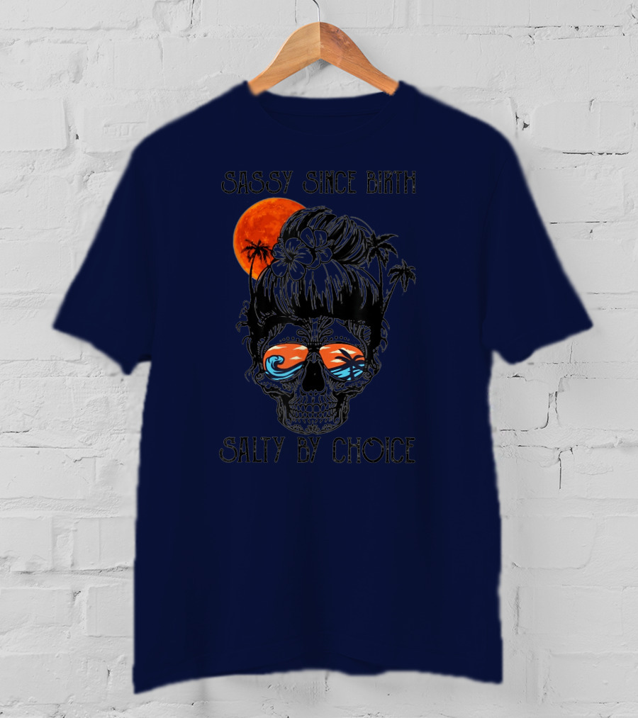 Sassy Since Birth Salty By Choice Skull Ocean Sunset Palms T-Shirt