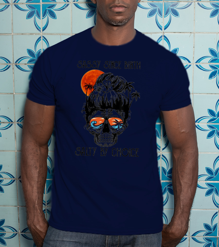 Sassy Since Birth Salty By Choice Skull Ocean Sunset Palms T-Shirt