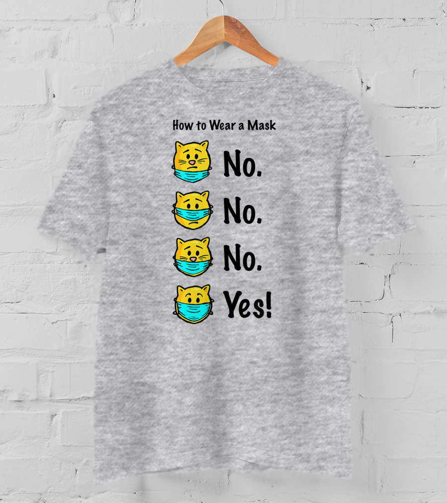 How To Wear A Mask Funny Cat No No No Yes T-Shirt
