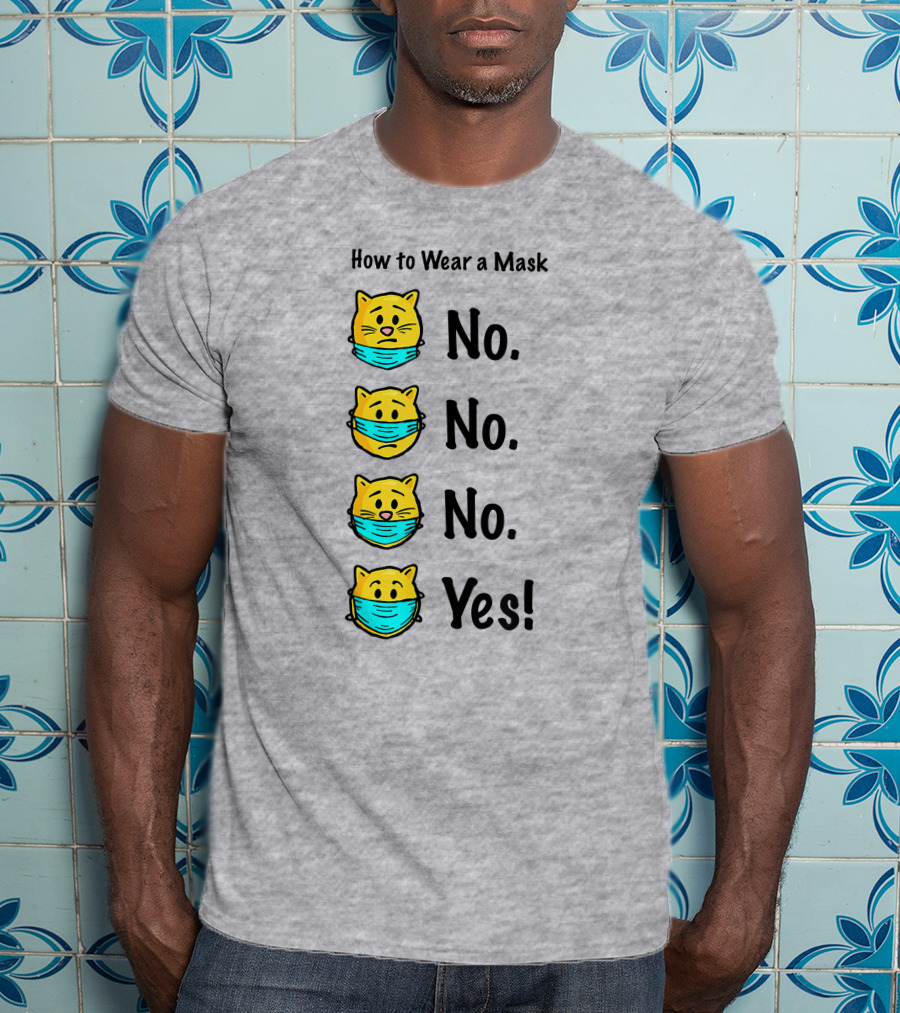 How To Wear A Mask Funny Cat No No No Yes T-Shirt