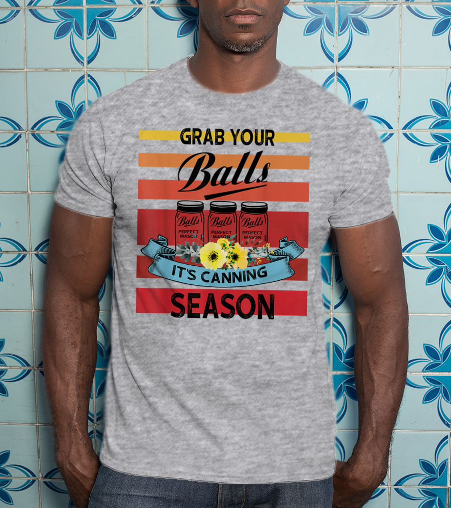 Grab Your Balls Perfect Mason Jars It's Canning Season Vintage T-Shirt