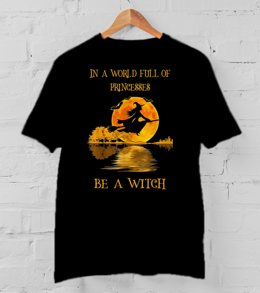 In A World Full Of Princesses Be A Witch T-Shirt