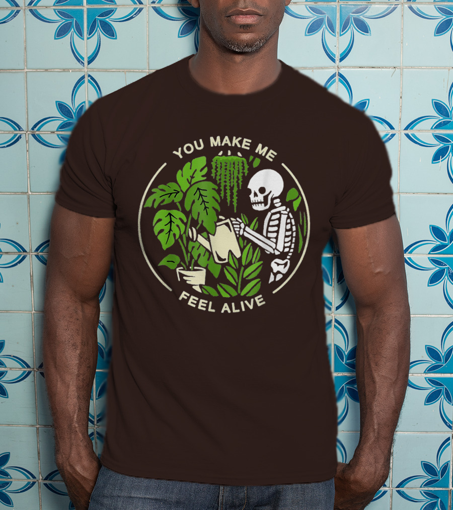 You Make Me Feel Alive Skeleton Watering Plants T-Shirt