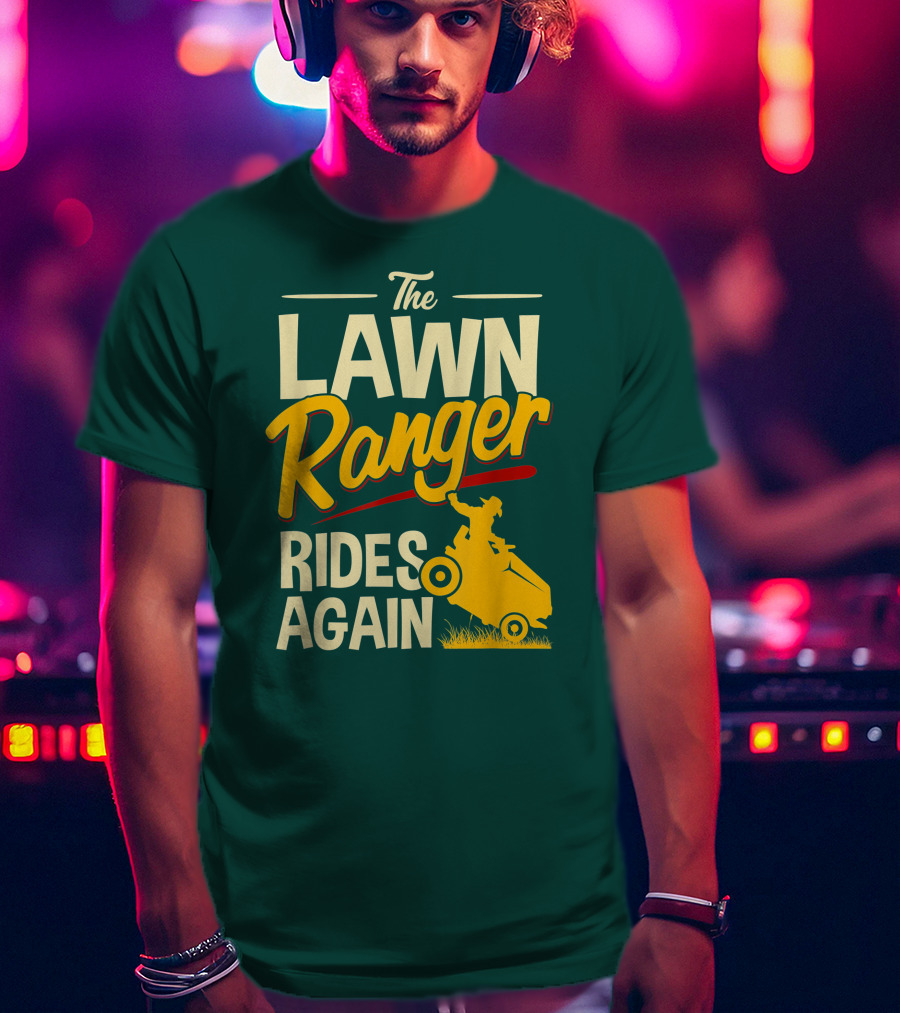 The Lawn Ranger Rides Again Lawn Tractor Mowing T-Shirt