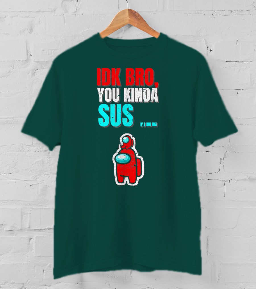 IDK Bro You Kinda Sus Among Impostor Us Gaming T-Shirt