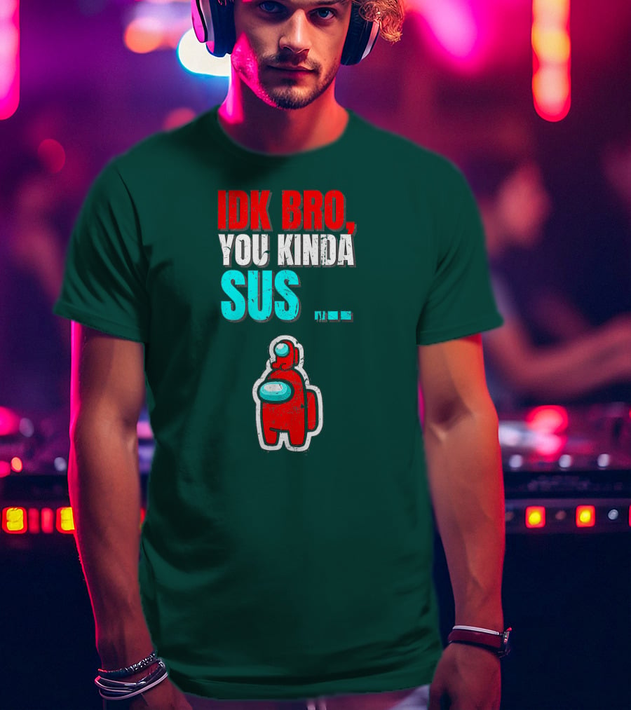 IDK Bro You Kinda Sus Among Impostor Us Gaming T-Shirt