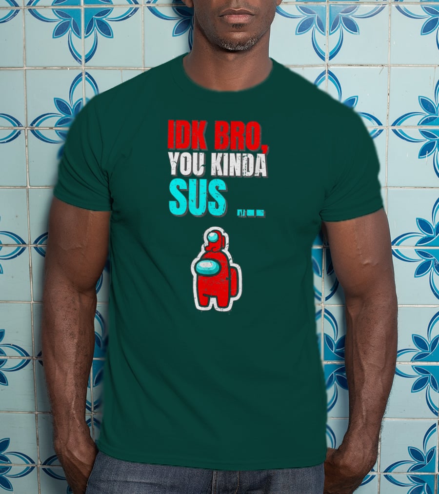 IDK Bro You Kinda Sus Among Impostor Us Gaming T-Shirt