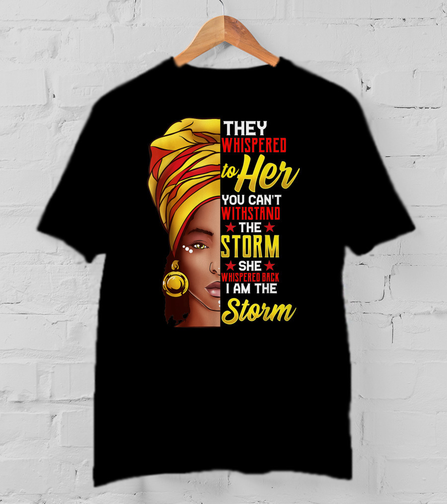 They Whispered To Her You Can't Withstand The Storm I Am The Storm T-Shirt