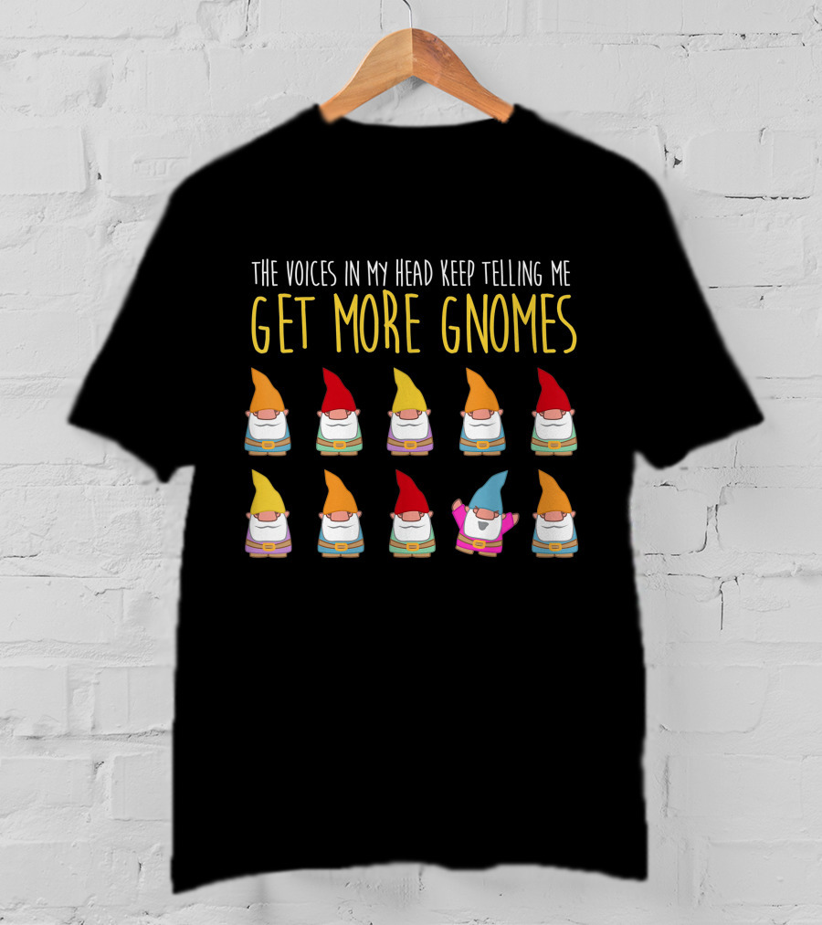 The Voices In My Head Keep Telling Me Get More Gnomes T-Shirt