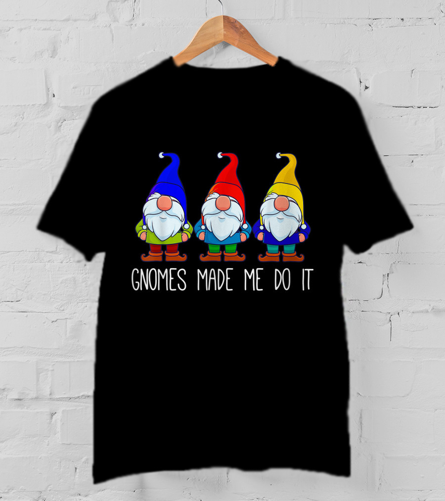 Gnomes Made Me Do It Funny Garden Gnome Trio T-Shirt