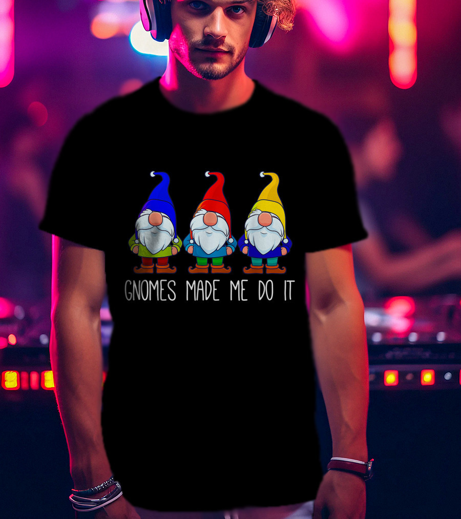 Gnomes Made Me Do It Funny Garden Gnome Trio T-Shirt