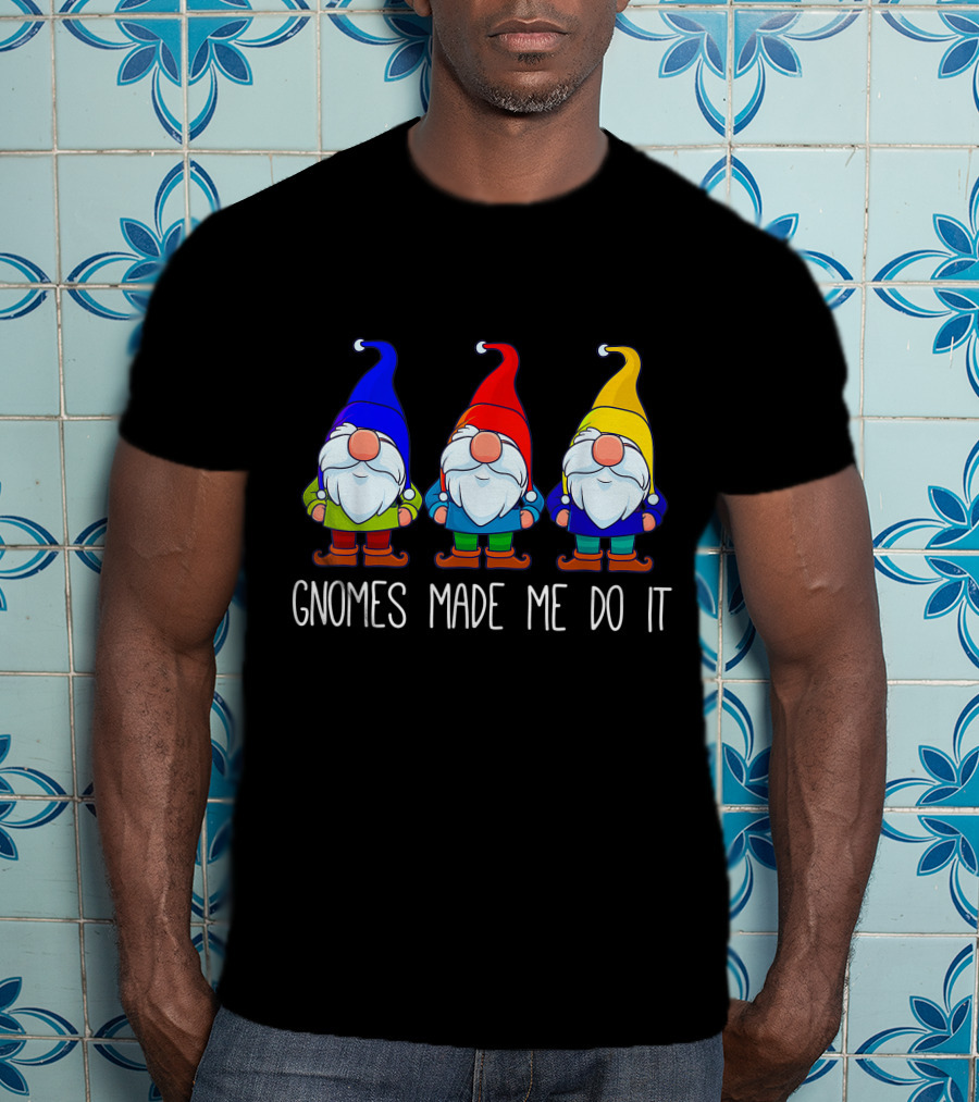 Gnomes Made Me Do It Funny Garden Gnome Trio T-Shirt