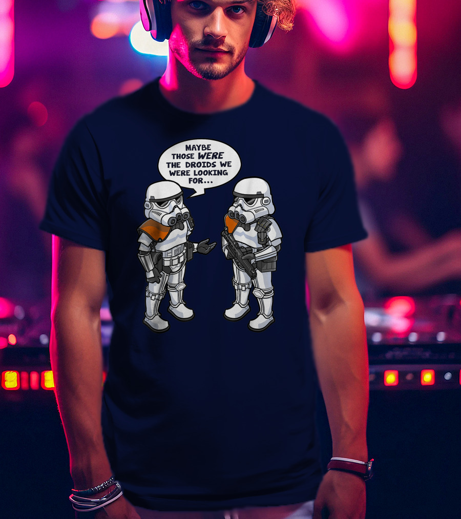 Star Wars Stormtroopers Maybe Those Were The Droids We Were Looking For Wrong Droids Funny Comic T-Shirt