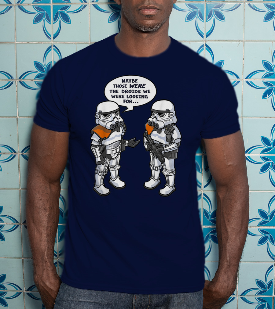 Star Wars Stormtroopers Maybe Those Were The Droids We Were Looking For Wrong Droids Funny Comic T-Shirt