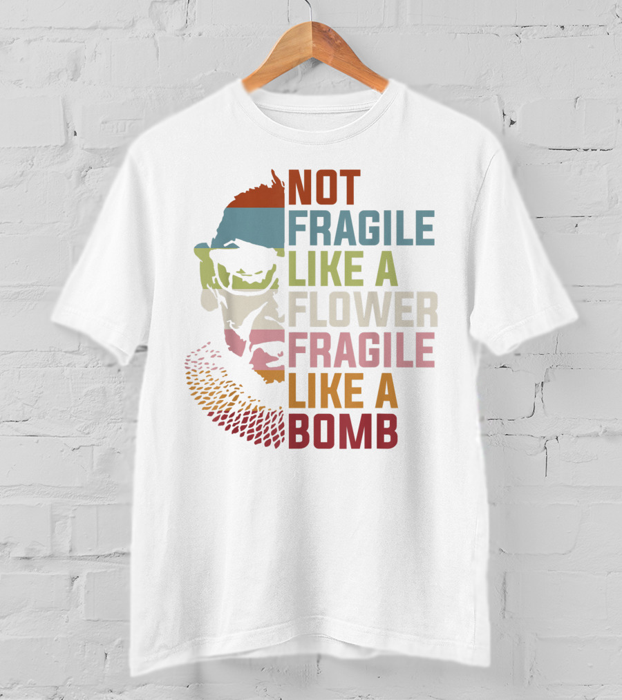 Not Fragile Like A Flower Fragile Like A Bomb Ruth Bader Ginsburg Rbg Feminist T-Shirt
