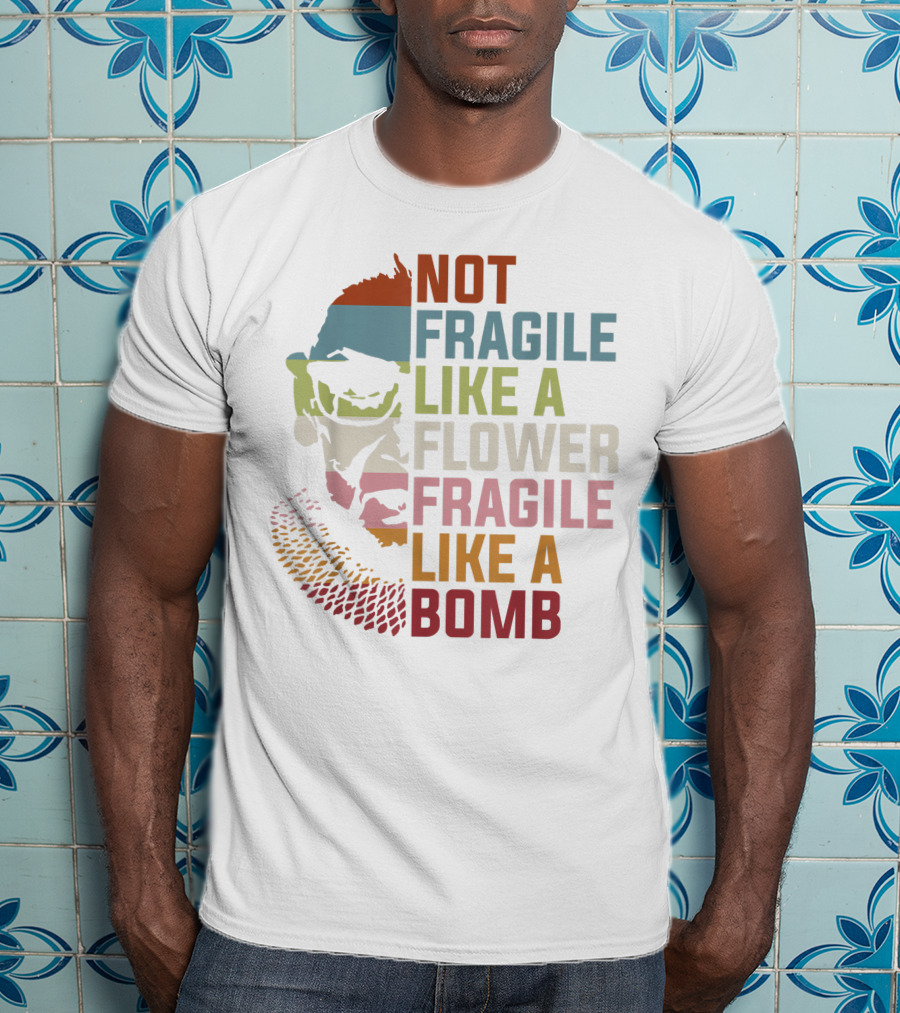 Not Fragile Like A Flower Fragile Like A Bomb Ruth Bader Ginsburg Rbg Feminist T-Shirt