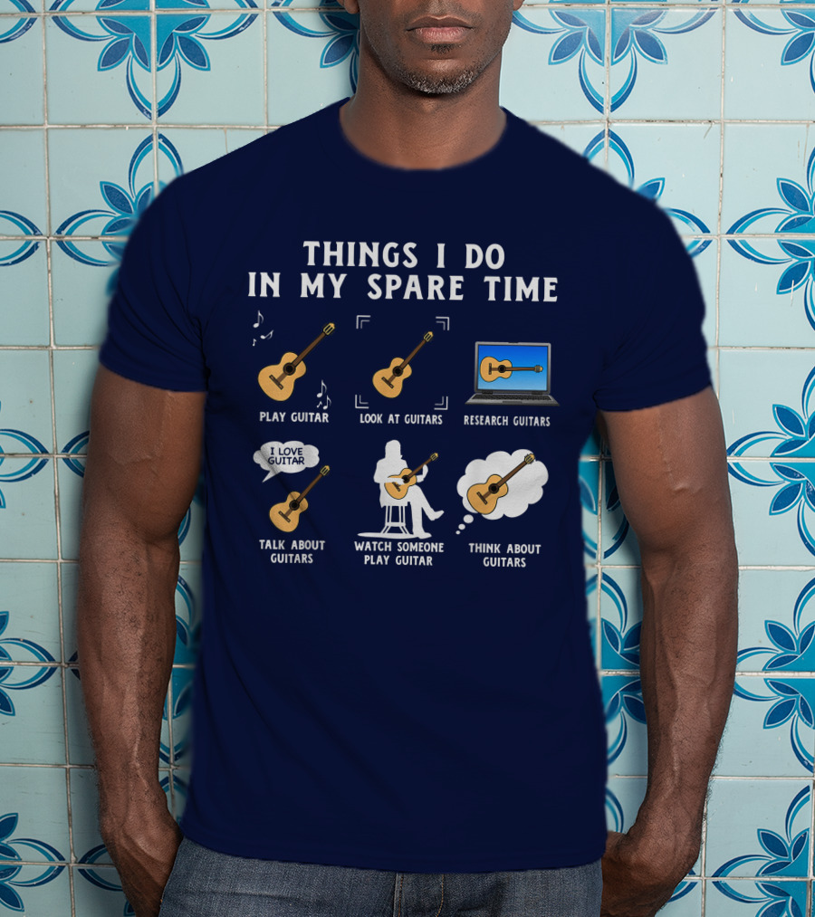 Things I Do In My Spare Time Guitar Lover Play Look Research Talk Watch Think T-Shirt