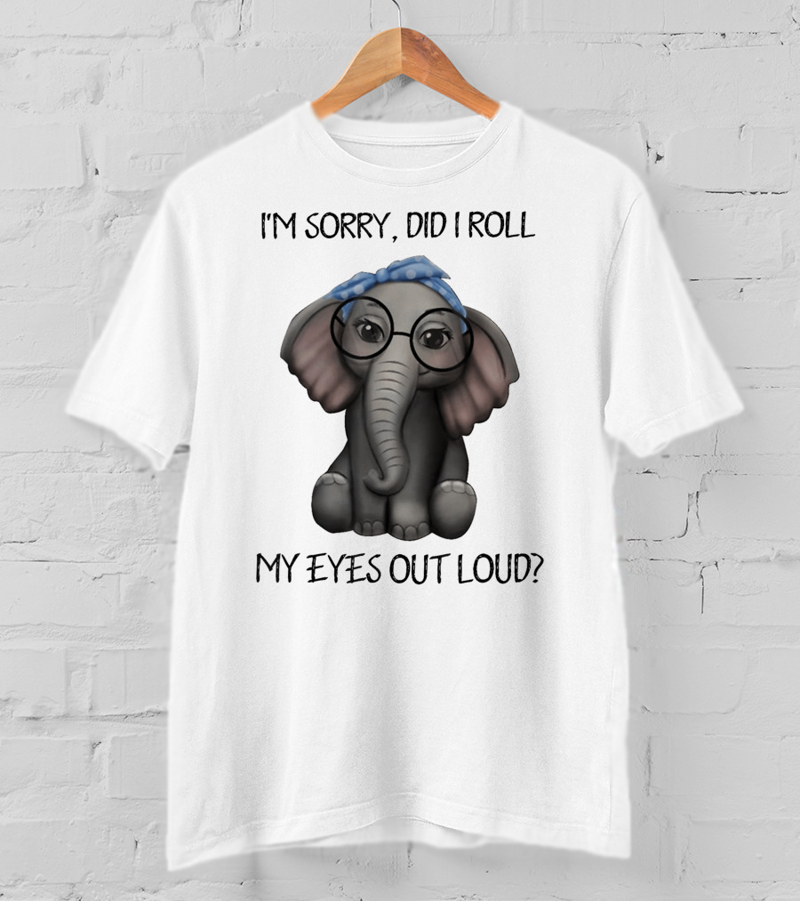 I'm Sorry Did I Roll My Eyes Out Loud Funny Glasses Elephant With Blue Bandana T-Shirt