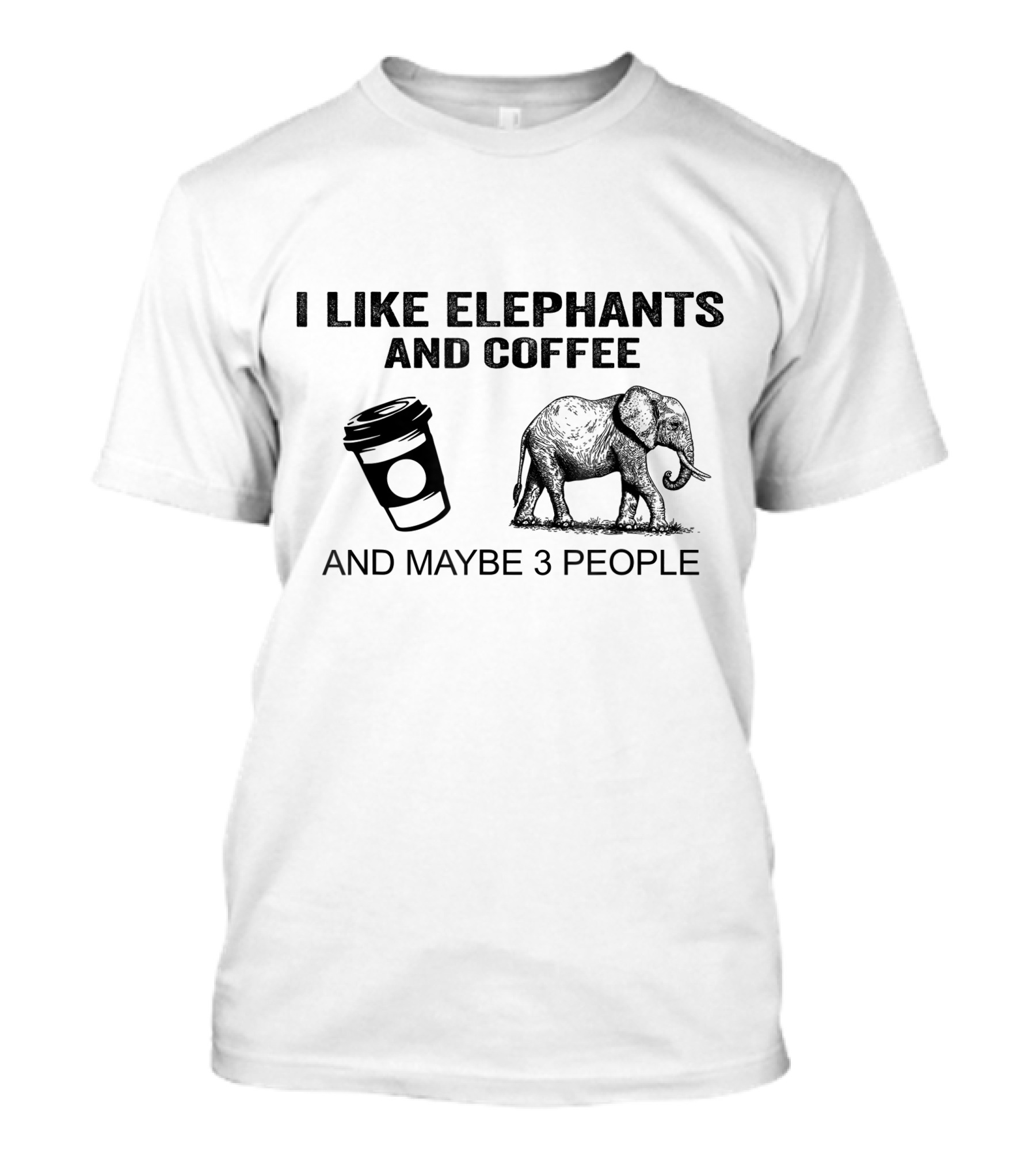 I Like Elephants And Coffee And Maybe 3 People T-Shirt