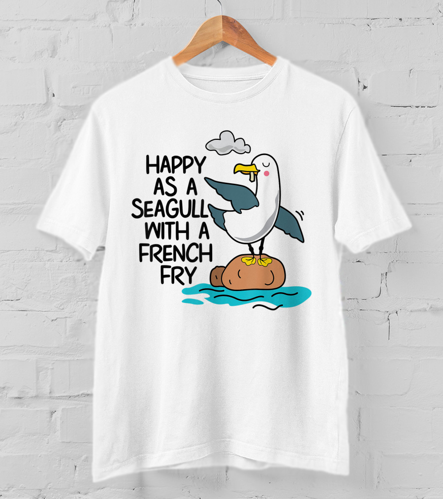 Happy As Seagull With French Fry Funny Bird Fries Lover Comedy T-Shirt