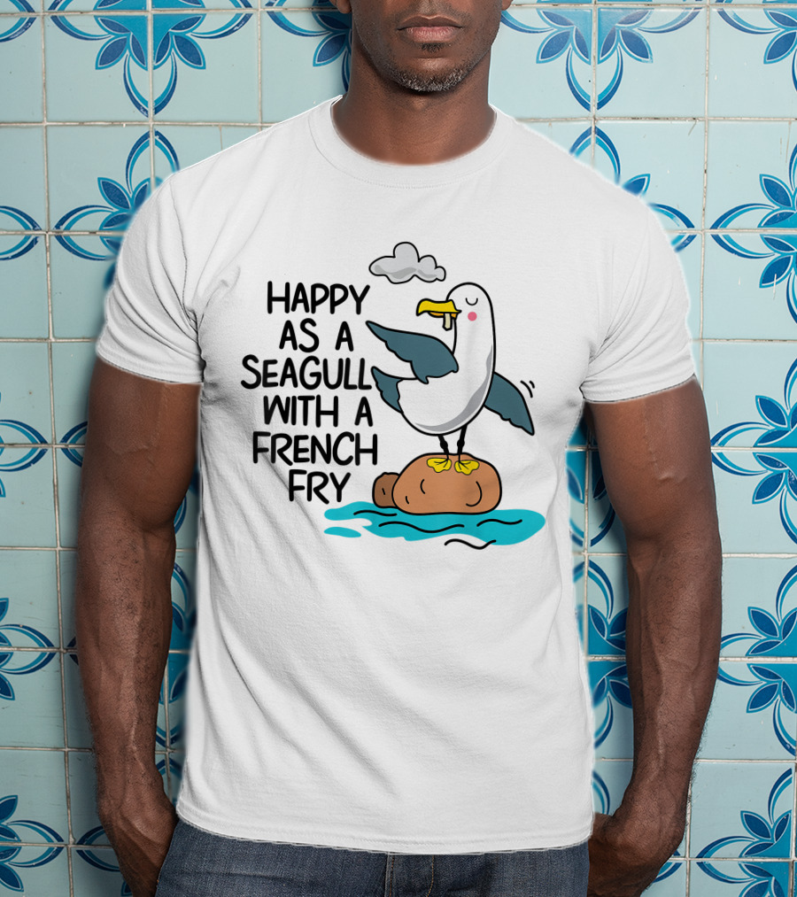 Happy As Seagull With French Fry Funny Bird Fries Lover Comedy T-Shirt