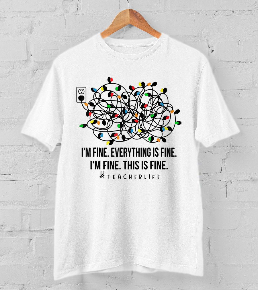 I'm Fine Everything Is Fine This Is Fine Teacherlife Xmas Decor T-Shirt