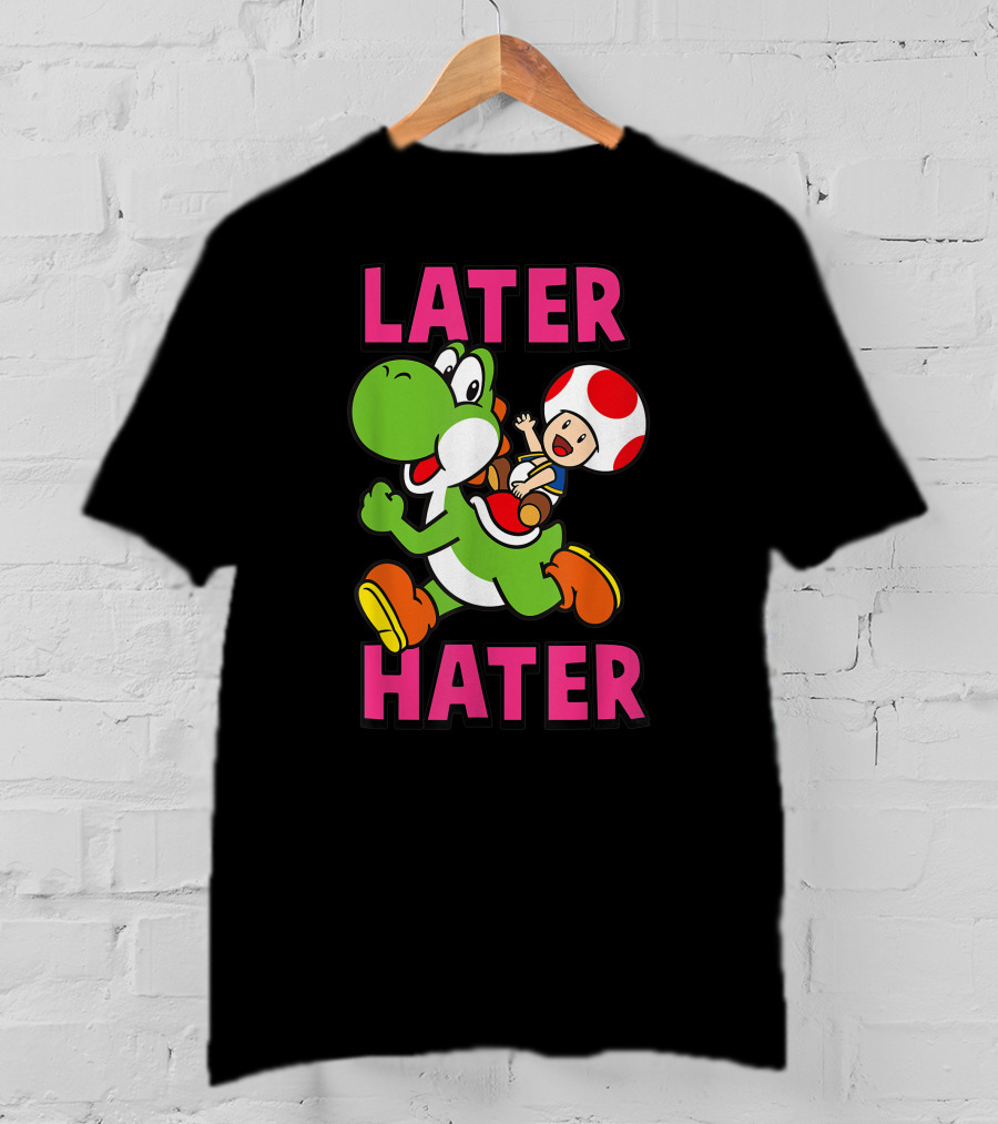 Later Hater Funny Super Mario Yoshi Toad T-Shirt