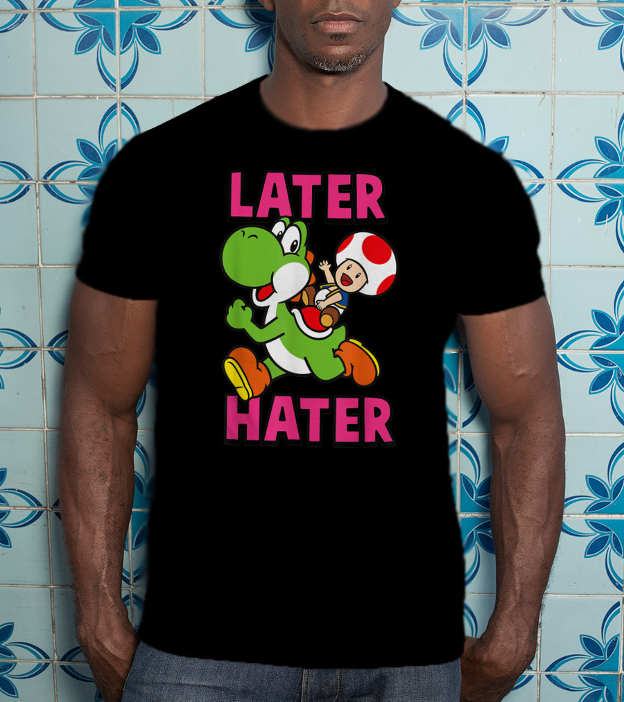 Later Hater Funny Super Mario Yoshi Toad T-Shirt