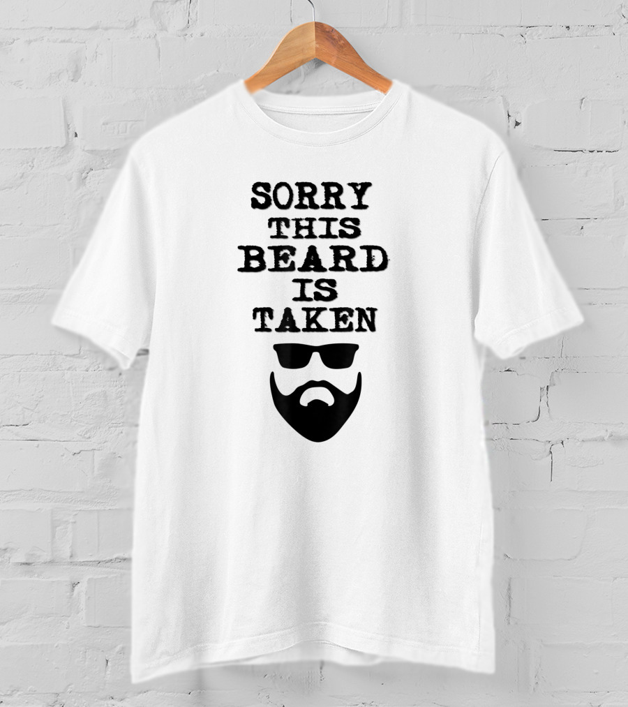 Sorry This Beard Is Taken Valentines Day Him Bearded Sunglasses T-Shirt