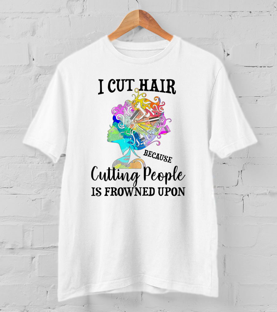 I Cut Hair Because Cutting People Is Frowned Upon Colorful Hairstylist Tools T-Shirt