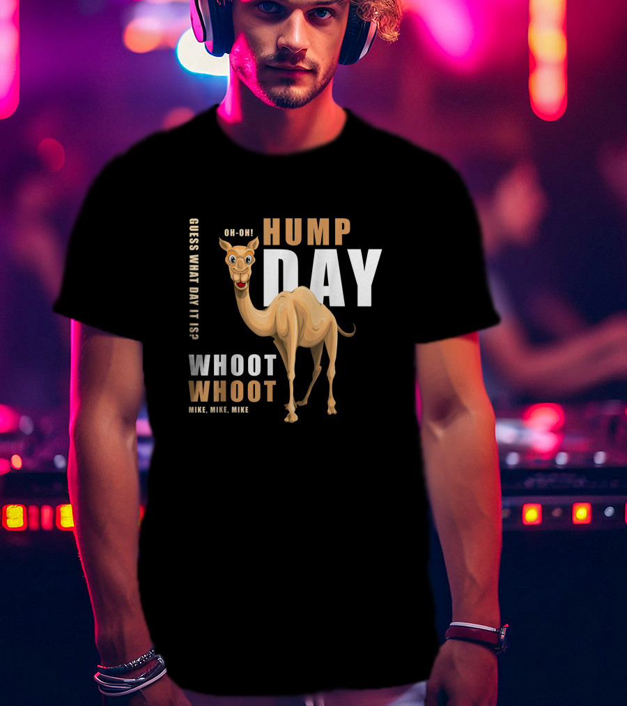 Hump Day Guess What Day It Is Camel Oh-Oh Whoot Whoot Mike, Mike, Mike T-Shirt