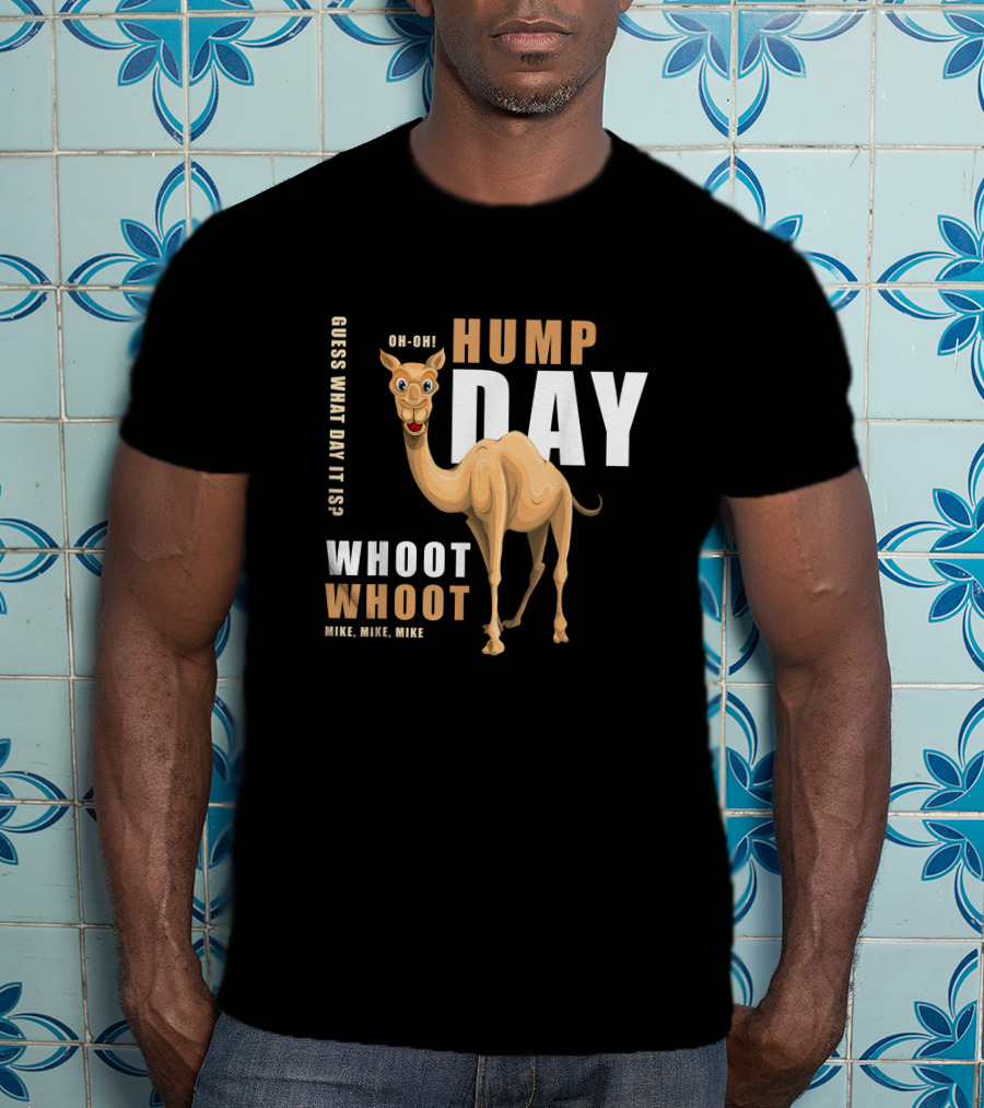 Hump Day Guess What Day It Is Camel Oh-Oh Whoot Whoot Mike, Mike, Mike T-Shirt