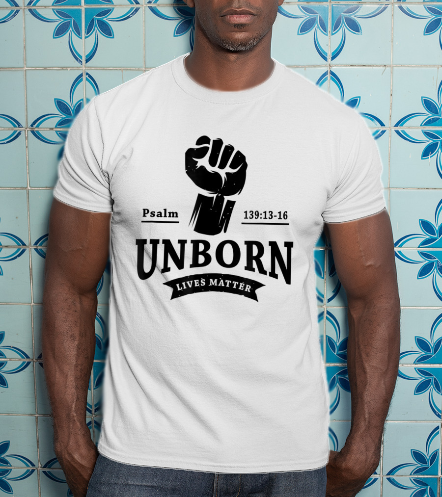 Psalm 139:13-16 Unborn Lives Matter T-Shirt