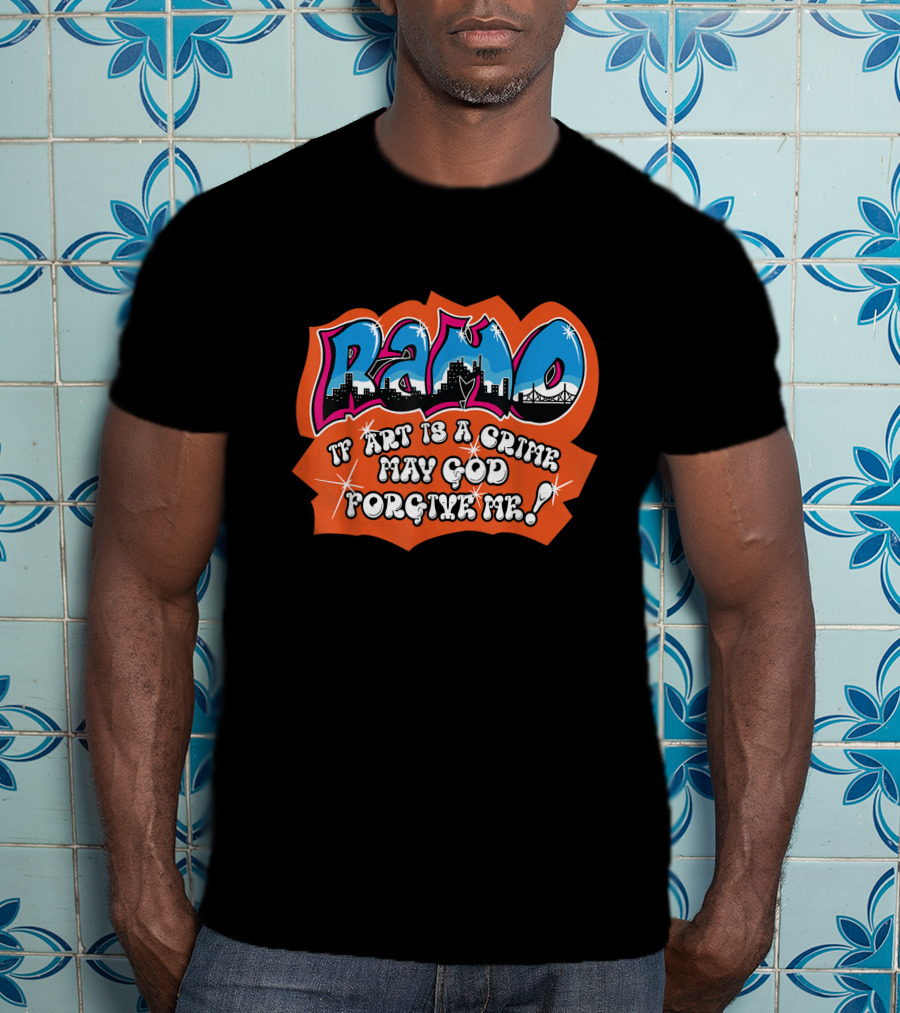 Ramo Beat Street If Art Is A Crime May God Forgive ME T-Shirt