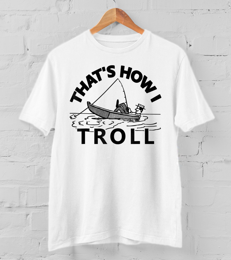 That's How I Troll Funny Fishing T-Shirt