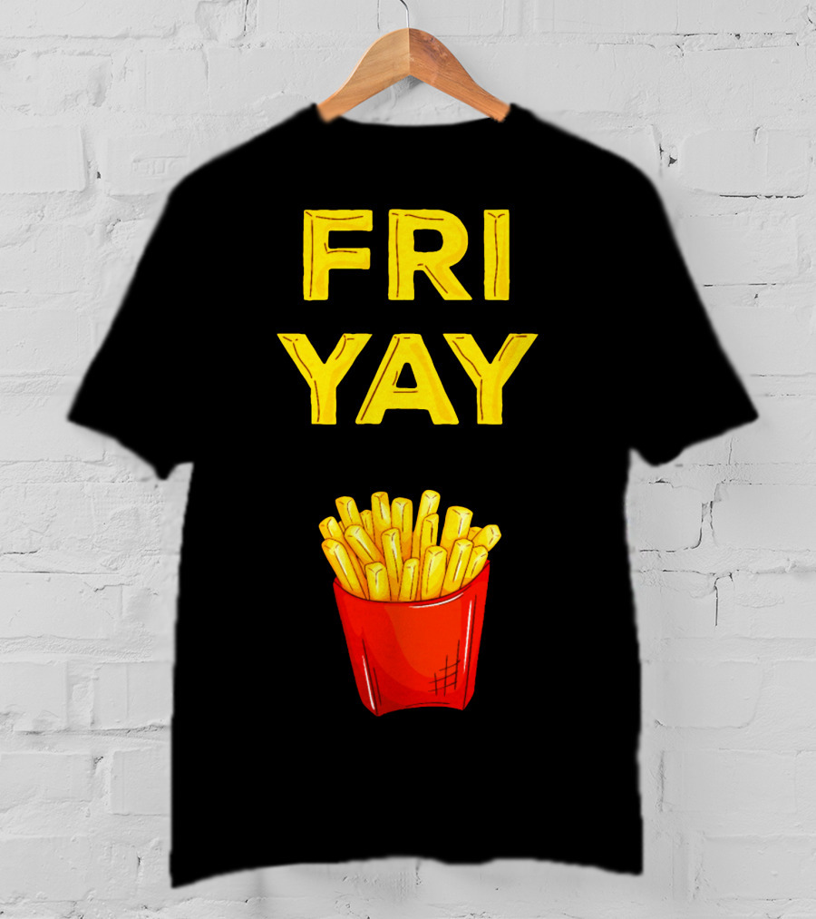 FRI YAY Fries T-Shirt