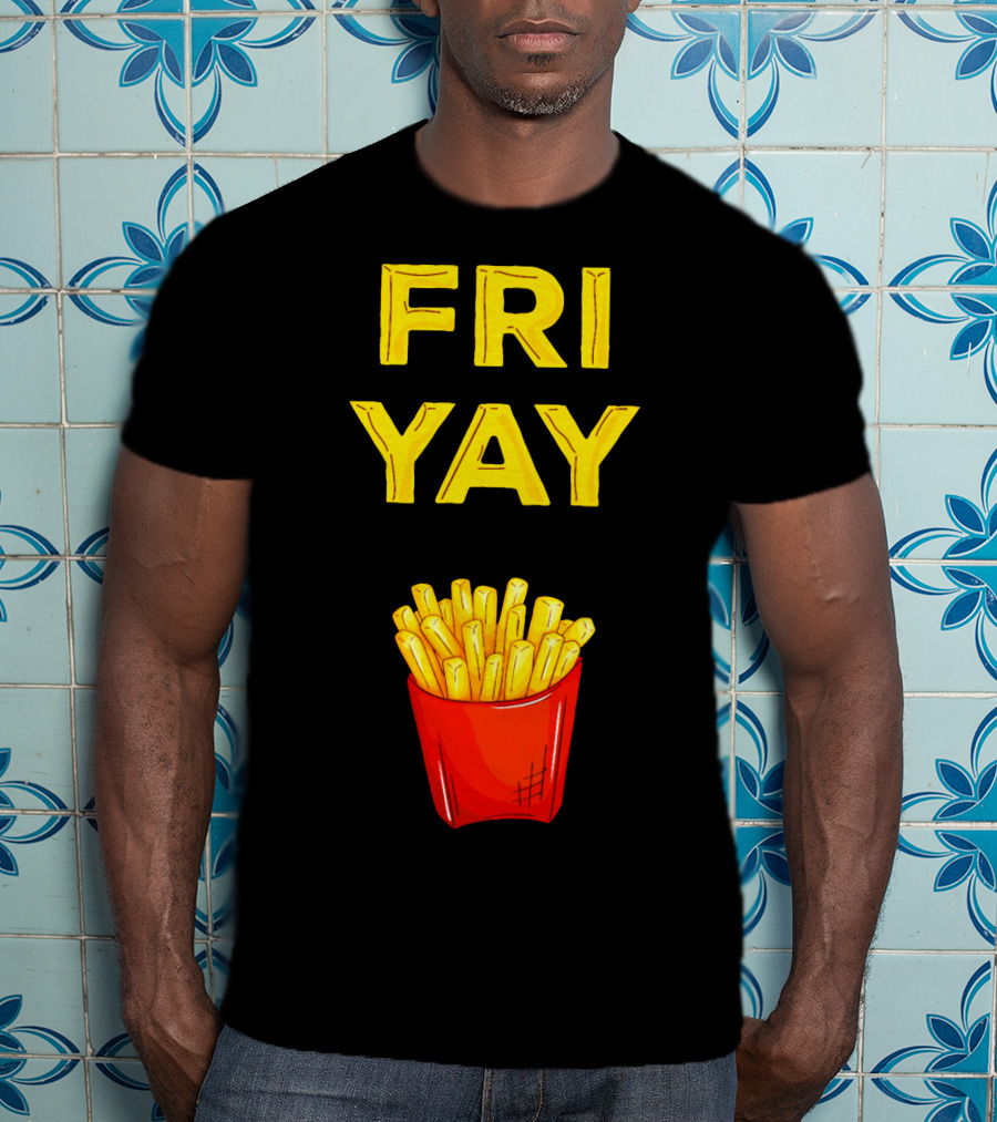 FRI YAY Fries T-Shirt