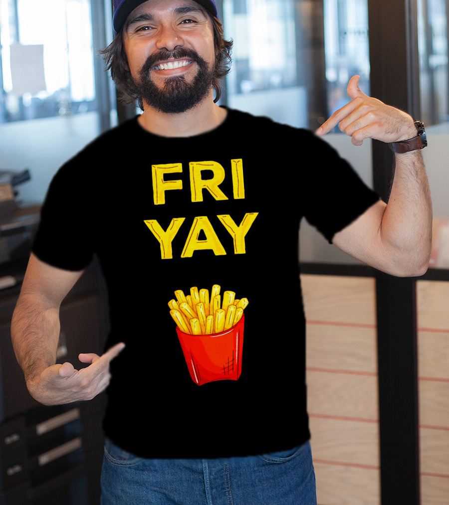 FRI YAY Fries T-Shirt