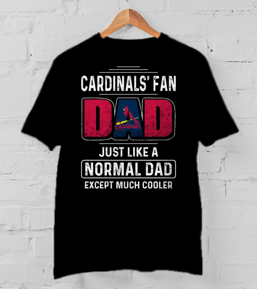 Cardinals' Fan Dad Just Like A Normal Dad Except Much Cooler T-Shirt