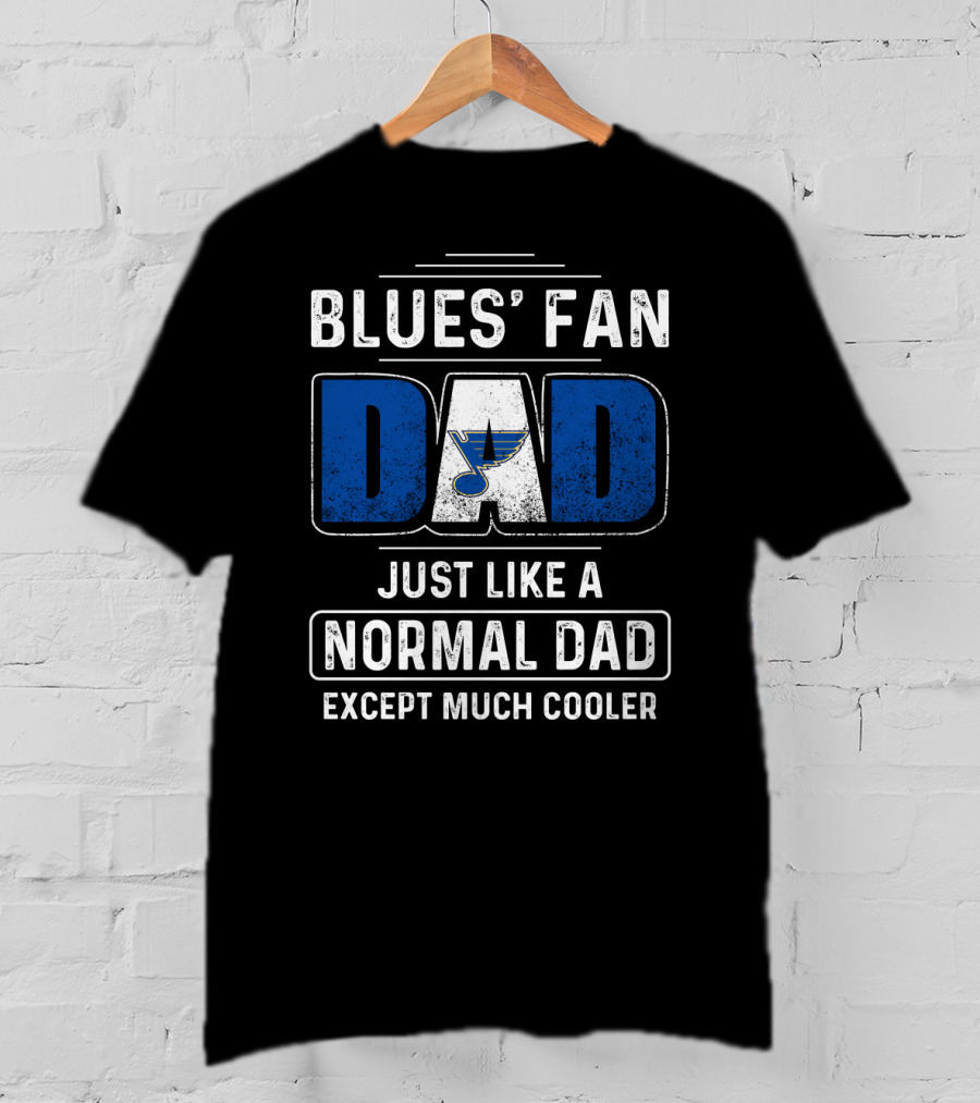 BLUES' FAN DAD JUST LIKE A NORMAL DAD EXCEPT MUCH COOLER St. Louis BluesDS T-Shirt