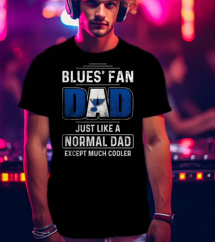 BLUES' FAN DAD JUST LIKE A NORMAL DAD EXCEPT MUCH COOLER St. Louis BluesDS T-Shirt
