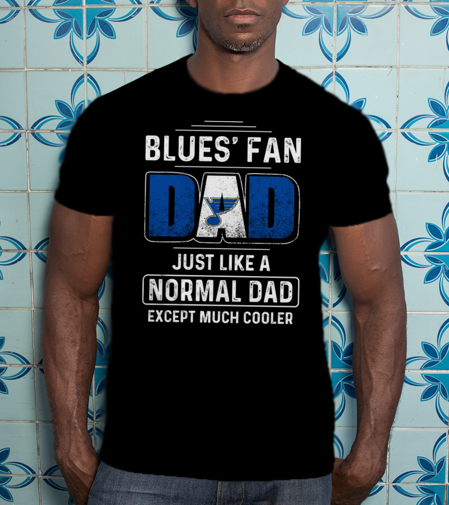 BLUES' FAN DAD JUST LIKE A NORMAL DAD EXCEPT MUCH COOLER St. Louis BluesDS T-Shirt