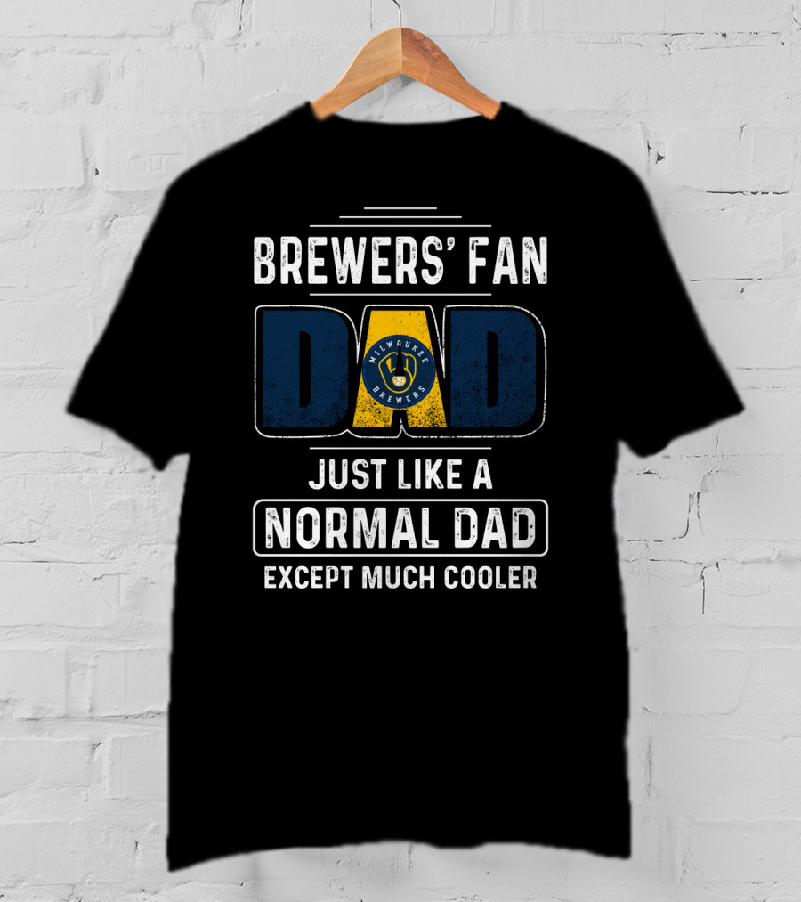 Milwaukee Brewers' Fan Dad Just Like A Normal Dad Except Much Cooler T-Shirt