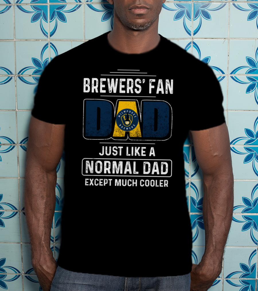 Milwaukee Brewers' Fan Dad Just Like A Normal Dad Except Much Cooler T-Shirt