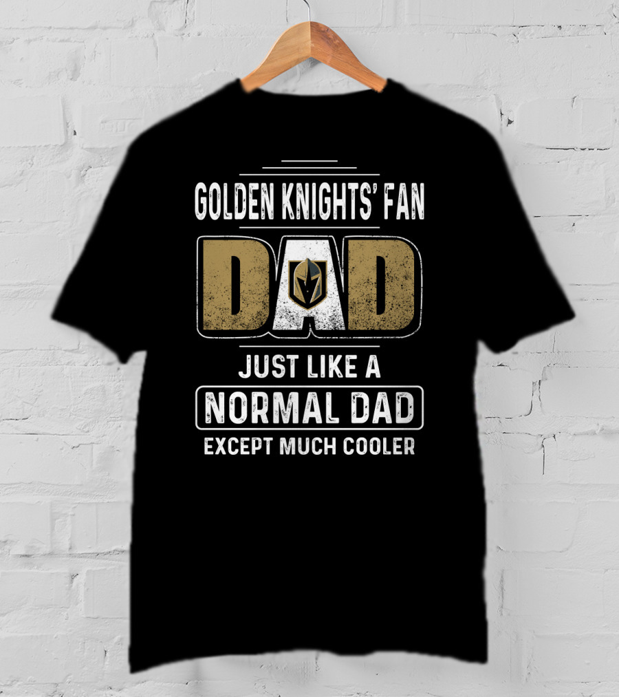 Golden Knights' Fan Dad Just Like A Normal Dad Except Much Cooler T-Shirt