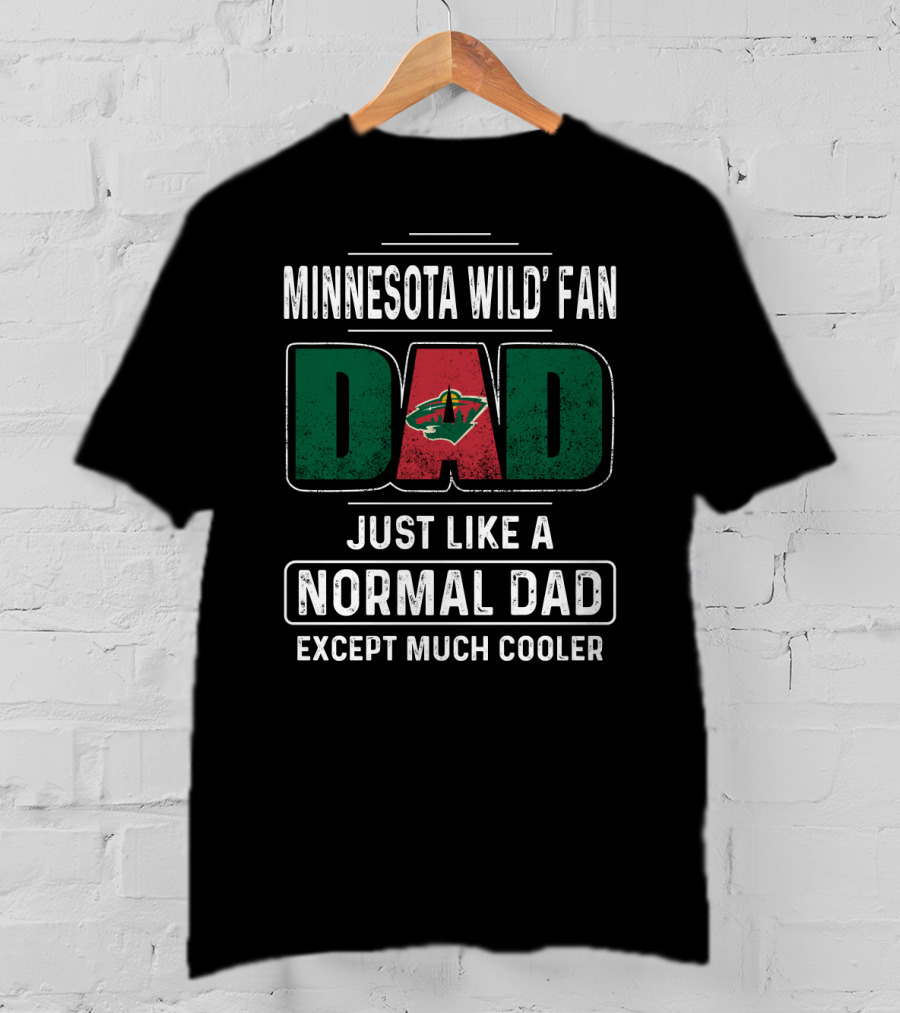 Minnesota Wild Fan Dad Just Like A Normal Dad Except Much Cooler T-Shirt